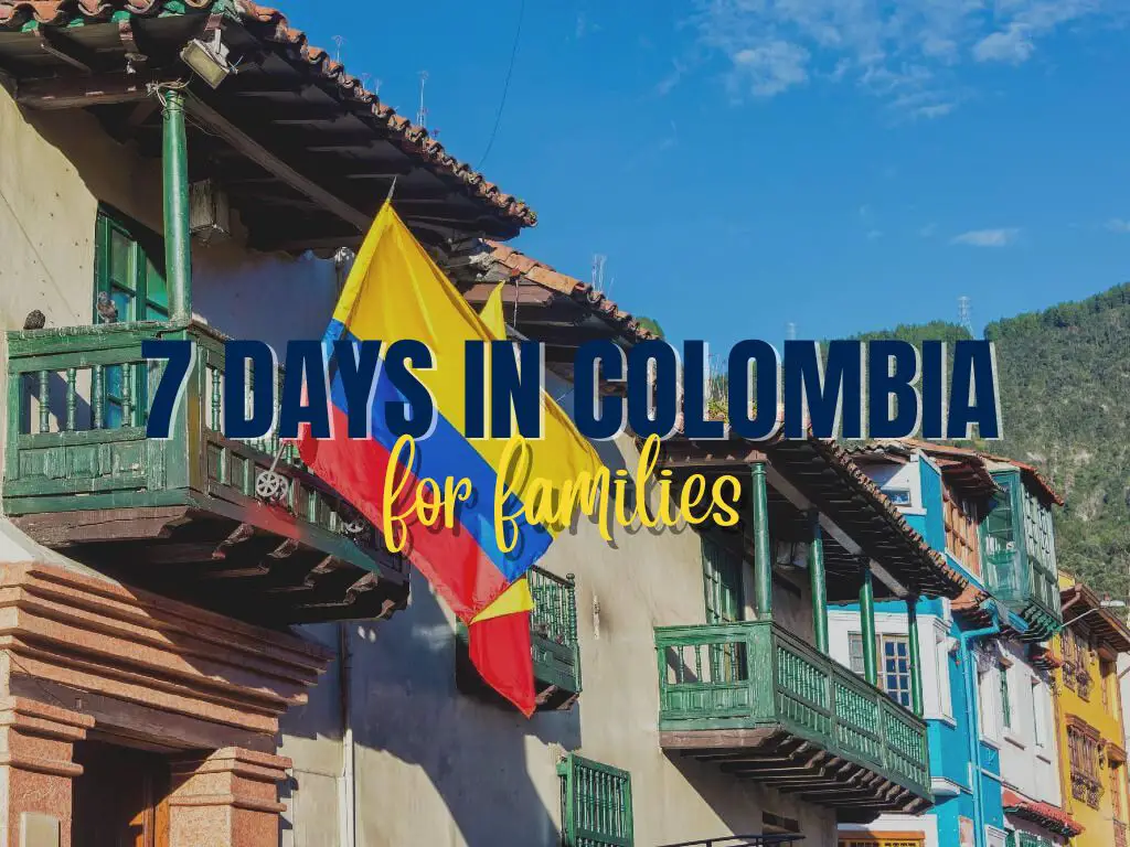 colourful buildings with overlaying text '7 days in Colombia for Families' as a featured image for the Colombia Itinerary: 7 days article