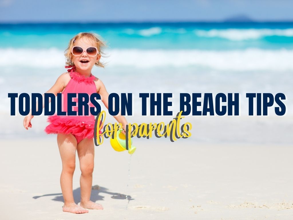 a picture of a cute toddler playing on the shore with the blue overlaying text of Toddlers on the Beach Tips and yellow font color of "for parents" text